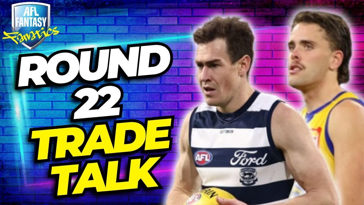 Round 22 Trade Talk | AFL Fantasy 2025