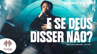 Abraão Alencar | E Se Deus Disser Não? [Video Letra]