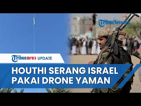 Houthi Serang Kota Eilat di Israel Pakai Senjata Baru, Drone Canggih Buatan Yaman