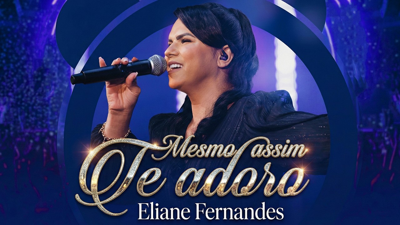 EIiane Fenandess – Mesmo Assim Te Adoro | Quando Não Entendo | Eu Confio