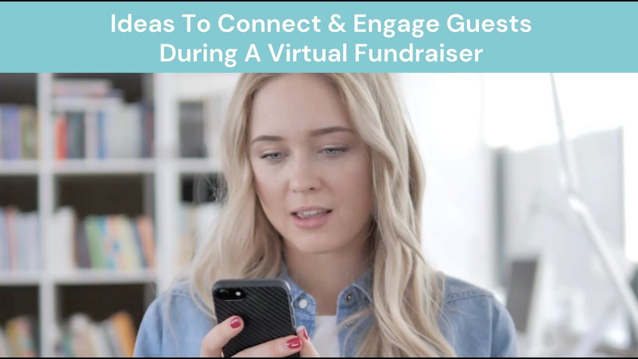 Ideas To Connect And Engage Guests During A Virtual Fundraiser