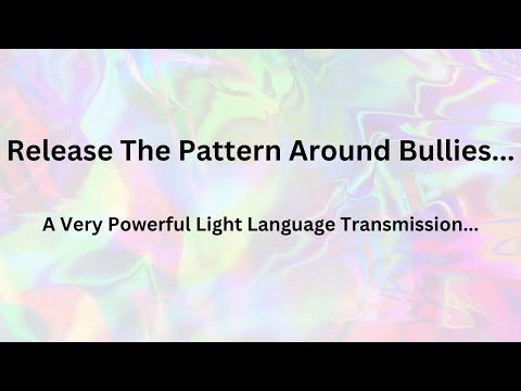 Powerful Light Language Around  Bullying ...RELEASING ANYTHING!