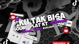 DJ KU TAK BISA SOUND PLAT KT (SLOWED & REVERB) VIRAL DI TIKTOK YG KALIAN CARI !!