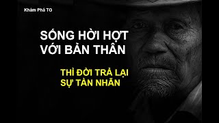 Sống Hời Hợt Với Bản Thân Đời Trả Lại Sự Tàn Nhẫn