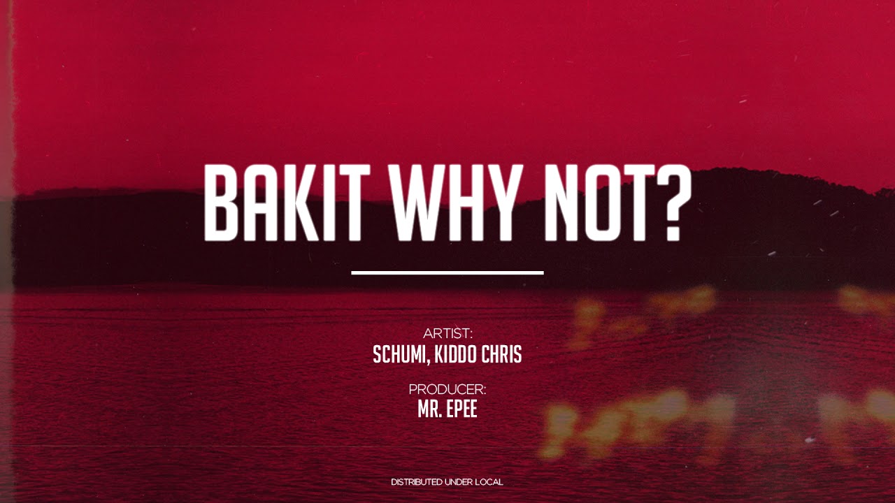 Schumi, Kiddo Chris - Bakit Why Not? (prod.  MR. EPEE)