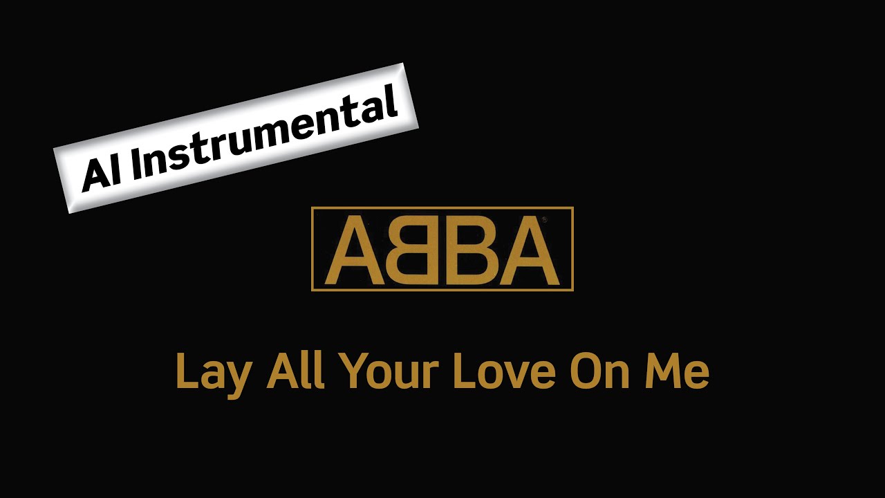 ABBA Lay All Your Love On Me (AI Instrumental) ABBA Lay All Your Love On Me (AI Instrumental)