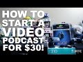 How to Start a Video Podcast for $30