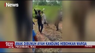 Heboh! Ayah Bunuh dan Mutilasi Anak Kandung di Riau, Pelaku Ngamuk saat Ditangkap #iNewsPagi 15/06
