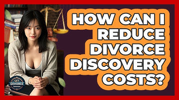 How Can I Reduce Divorce Discovery Costs? - Get Divorce Answers