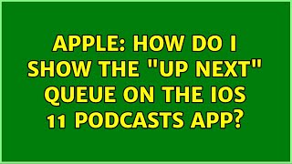Celebrity Apple: How do I show the "Up Next" queue on the iOS 11 Podcasts app? Net Worth