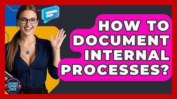 How To Document Internal Processes? - Customer Support Coach