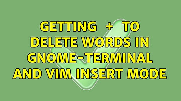 Ubuntu: Getting ＜ctrl＞ + ＜backspace＞ to delete words in gnome-terminal and vim insert mode