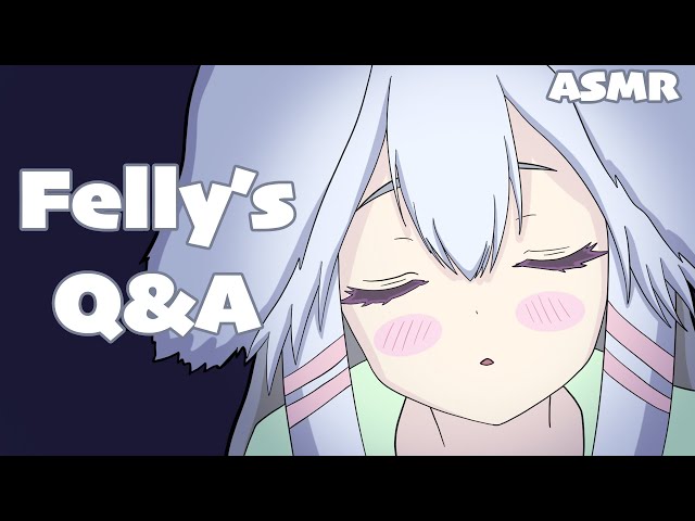 Felly's first Q&A: I tell you about myself :3 (whispering)