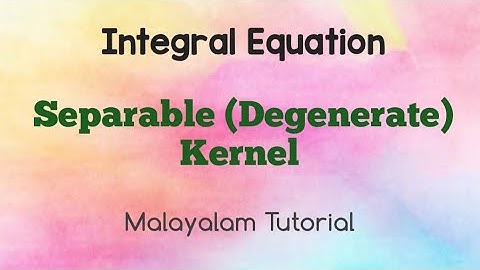 Separable (Degenerate) Kernel | Integral Equation | Mathematical Physics | Malayalam