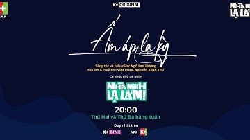 ẤM ÁP LẠ KỲ - NGÔ LAN HƯƠNG, OST NHÀ MÌNH LẠ LẮM