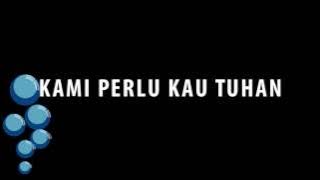 Kami Perlu Kau Tuhan