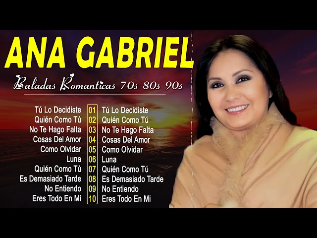 Ana Gabriel 2024 10 Grandes Exitos No Entiendo, Tú Lo Decidiste, No Te Hago Falta, Medley Ra class=