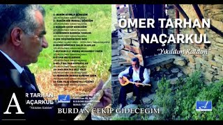 ÖMER TARHAN NAÇARKUL - BURDAN ÇEKİP GİDECEĞİM