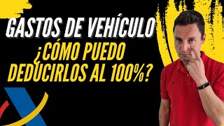 ¿Cómo puedo DEDUCIRME los GASTOS del VEHÍCULOS sin problemas con AGENCIA TRIBUTARIA?