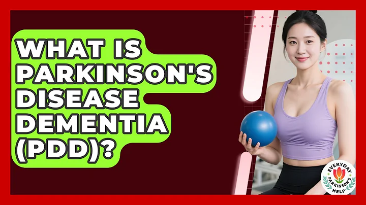 What Is Parkinson's Disease Dementia (PDD)? - Everyday Parkinsons Help