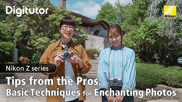 Zfc #2 Tips from the Pros: Basic Techniques for Enchanting Photographs | Nikon Digitutor