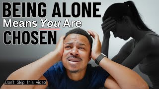 BEING ALONE Means You Have BEEN CHOSEN For THIS…( don’t skip this video )