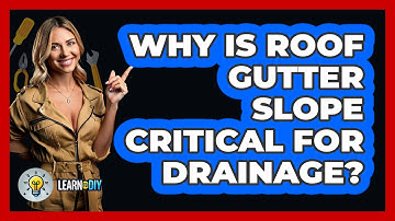 Why Is Roof Gutter Slope Critical For Drainage? - LearnToDIY360.com