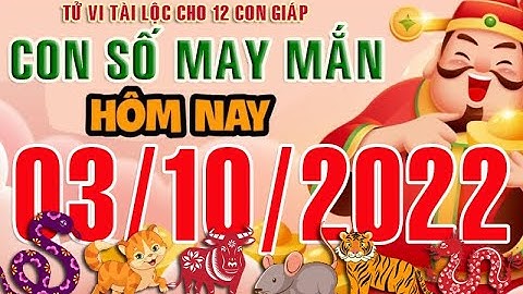 CON SỐ MAY MẮN HÀNG NGÀY (03-10-2022) CỦA 12 CON GIÁP: Số Tài lộc, Giàu có & Thịnh Vượng,