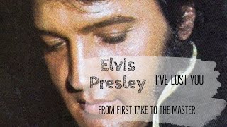 Elvis Presley - I&#39;ve Lost You - From First Take to the Master