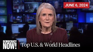 Top U.S. & World Headlines - June 6, 2024