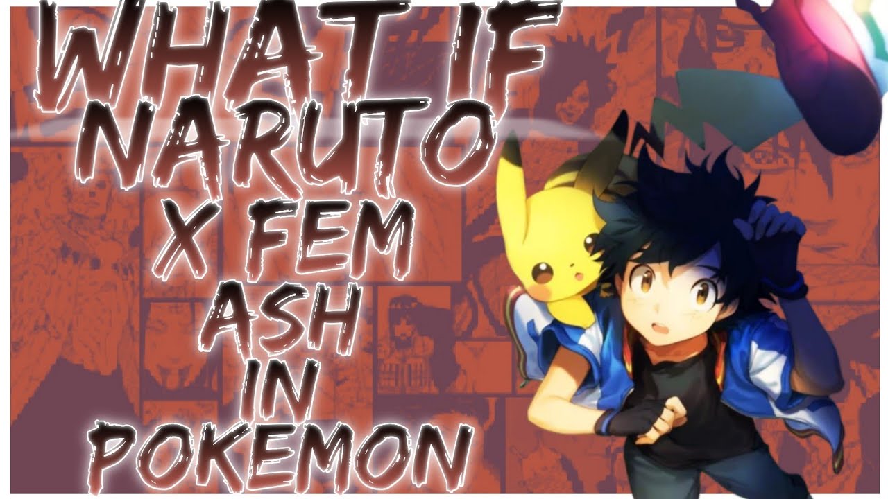 what if Naruto x fem Ash in Pokemon