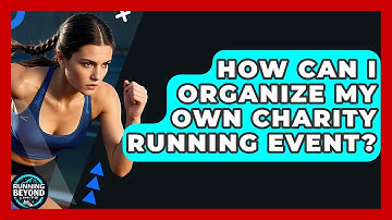 How Can I Organize My Own Charity Running Event? - Running Beyond Limits