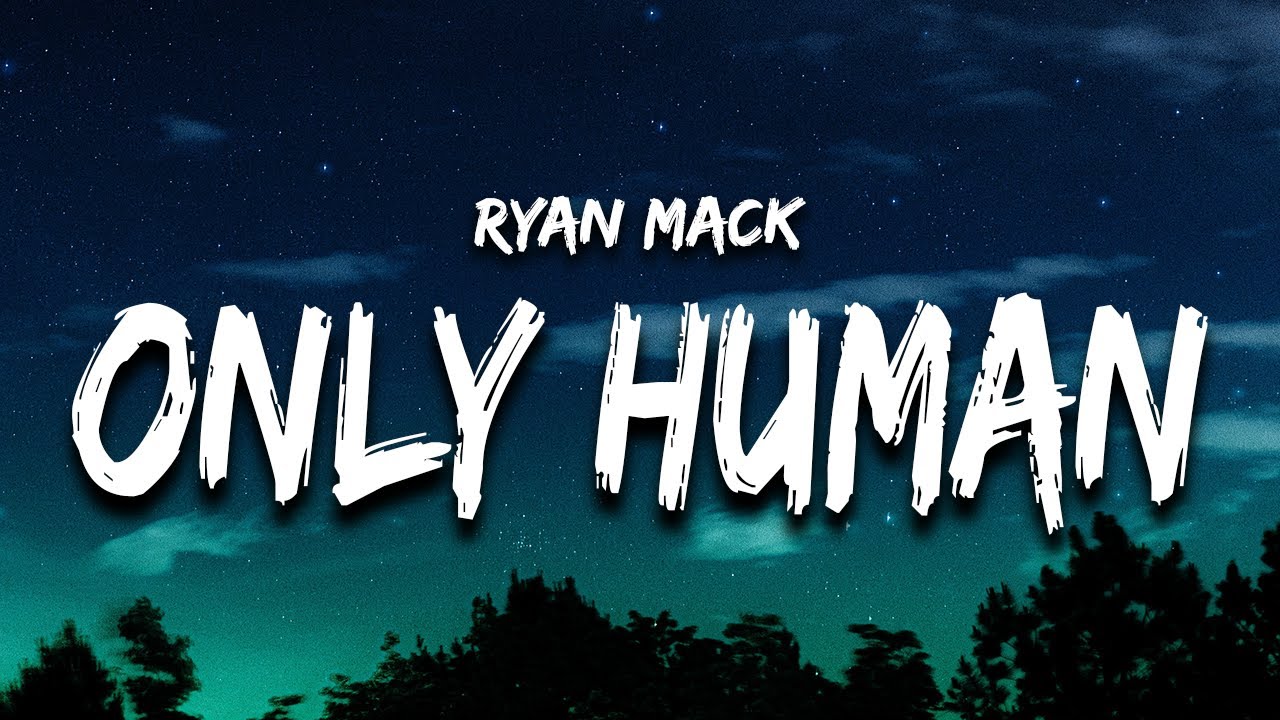 Ryan Mack   Only Human Lyrics