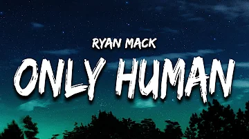 Ryan Mack - Only Human (Lyrics)