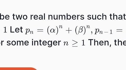 Let α and β be two real numbers such that α + β = 1 and αβ = -1. Let pn = (α)n + (β)n, pn - 1