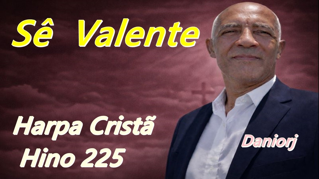 Harpa Cristã  - Hino 225 - Se Valente 