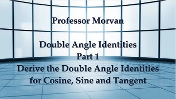 Math 142, 5.5 Part 1, Derive the Double Angle Identities for Cosine, Sine and Tangent