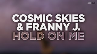 Cosmic Skies & Franny J. - Hold On Me (Official Audio) #Progressivehouse