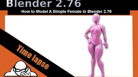 Time lapse video How To Model A Simple Female In Blender 2.76