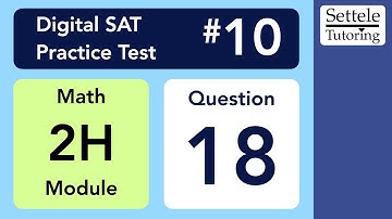 Digital SAT 10, Math Module 2H, Question 18