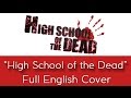 "Highschool Of The Dead" - Full English cover - by The Unknown Songbird