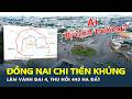Đồng Nai CHI TIỀN KHỦNG làm Vành đai 4. TP.HCM, hơn 443 ha đất SẮP BỊ THU HỒI | CafeLand