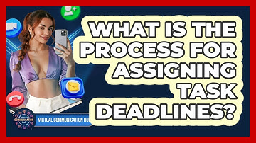 What Is The Process For Assigning Task Deadlines?