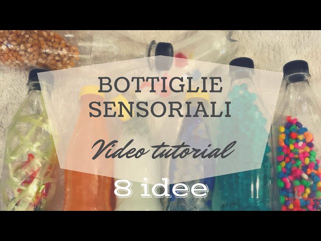 Bottiglie Sensoriali: 8 idee e video tutorial 