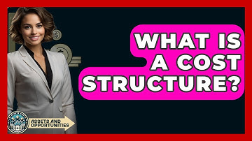 What Is A Cost Structure? - AssetsandOpportunity.org