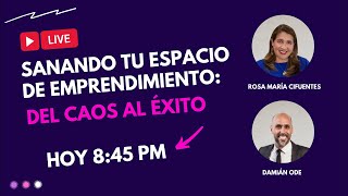 EN VIVO: SANANDO TU ESPACIO DE EMPRENDIMIENTO - DEL CAOS AL ÉXITO