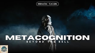 Metacognition: The Secret Skill for Deeper Learning | Beyond the Bell