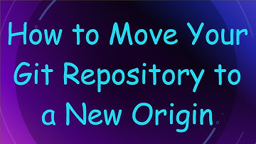 How to Move Your Git Repository to a New Origin