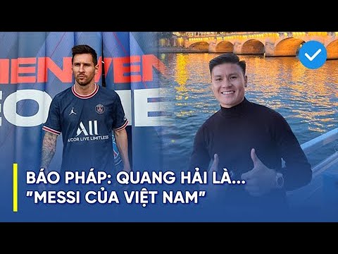 Quang Hải sang Pháp thi đấu, truyền thông Pháp ví von Hải "Con" là… "Messi của Việt Nam"