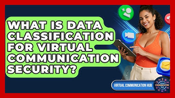 What Is Data Classification For Virtual Communication Security? - Virtual Communication Hub